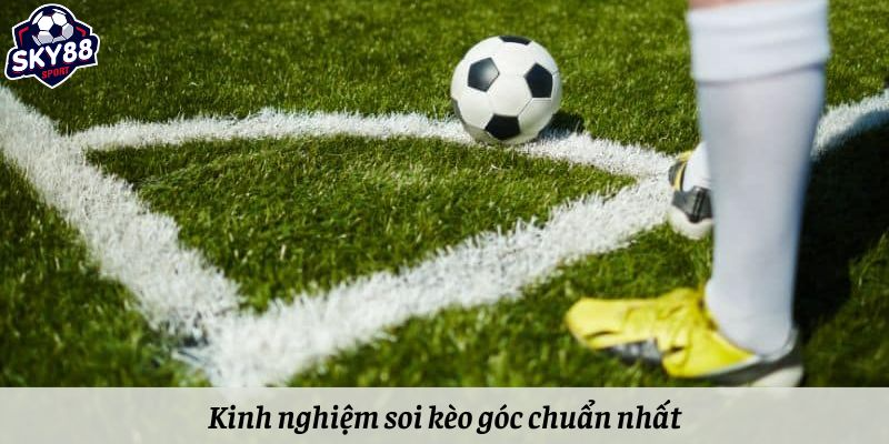 Kinh nghiệm soi kèo góc chuẩn nhất