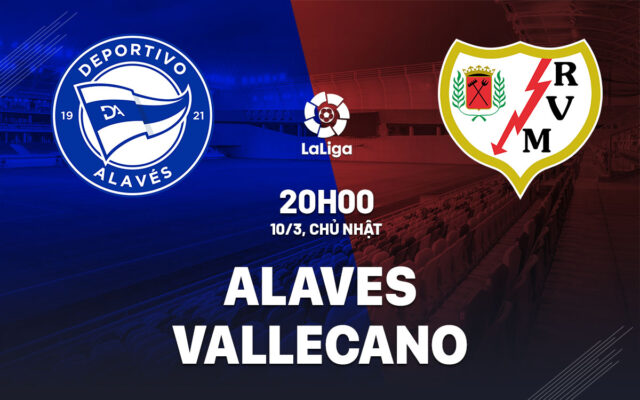 Nhận định trận đấu Alaves vs Vallecano