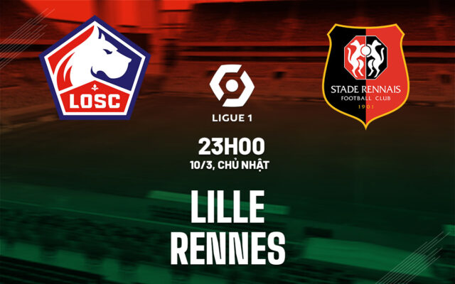 Nhận định trận đấu Lille vs Rennes