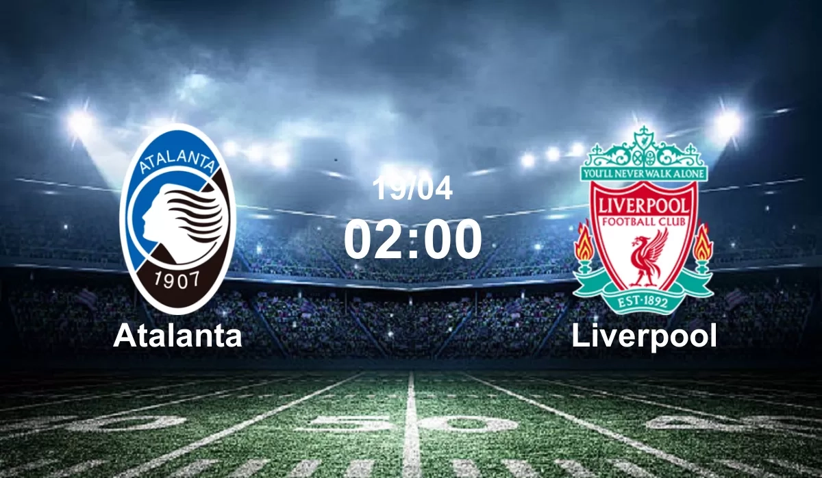 Nhận định trận đấu Atalanta vs Liverpool