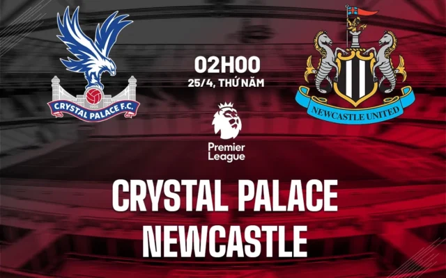 Nhận định trận đấu Crystal Palace vs Newcastle United